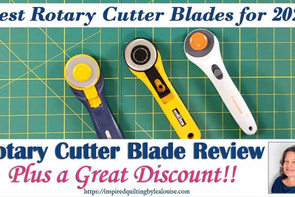 Which Rotary Cutter Blade is Best? A Year-Long Review by Lea Louise